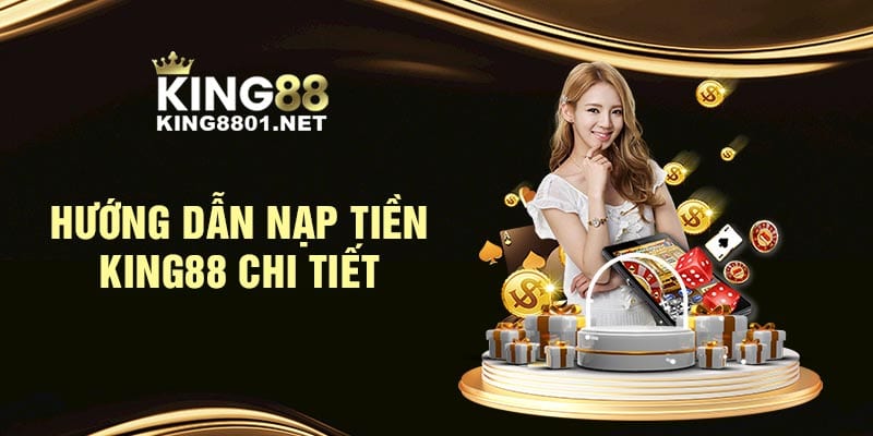 Hướng dẫn nạp tiền KING88 chi tiết 