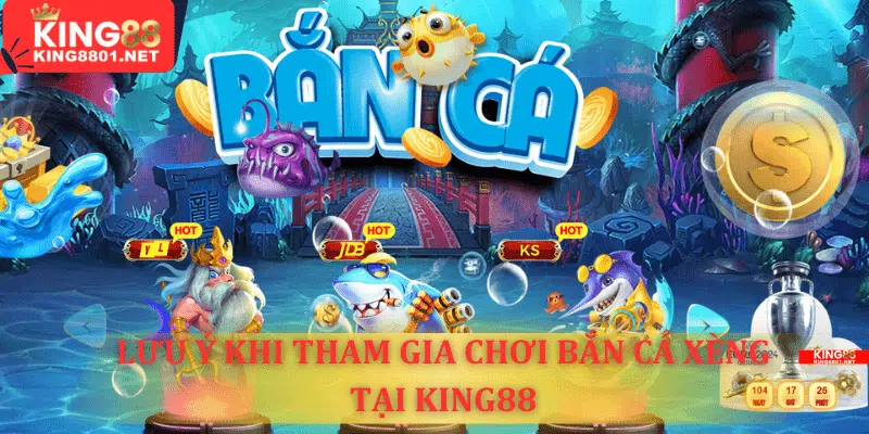 Một số lưu ý khi tham gia chơi bắn cá xèng 