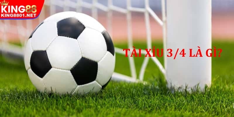 Tìm hiểu khái niệm Tài Xỉu 3/4 